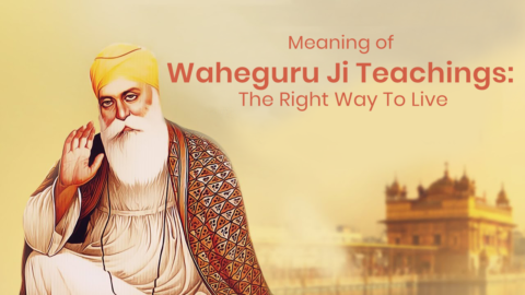 Meaning Of Waheguru Ji Teachings Right Way To Live