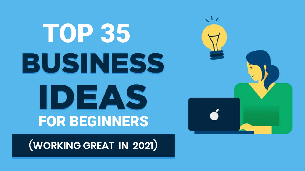 Top 35 Business Ideas For Beginners (working Great In 2021)