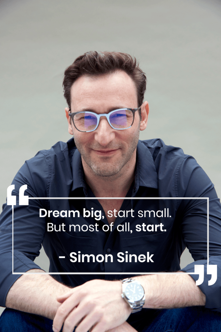 Dream Big, Start Small. But Most Of All, Start