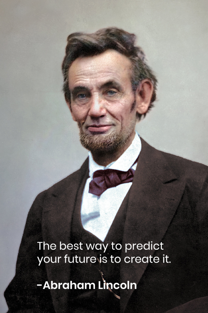 The Best Way To Predict Your Future Is To Create It
