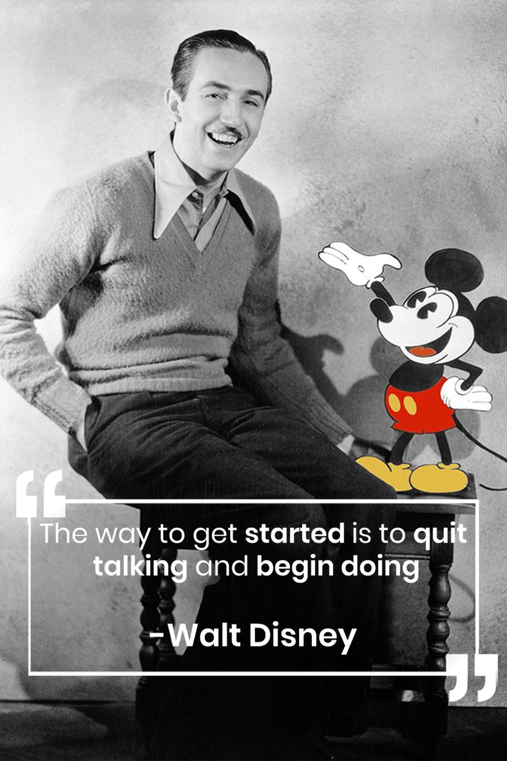 The Way To Get Started Is To Quit Talking And Begin Doing