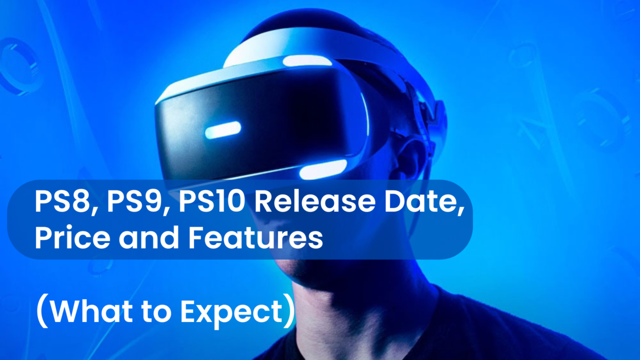 Ps8, Ps9, Ps10 Release Date, Price And Features What To Expect