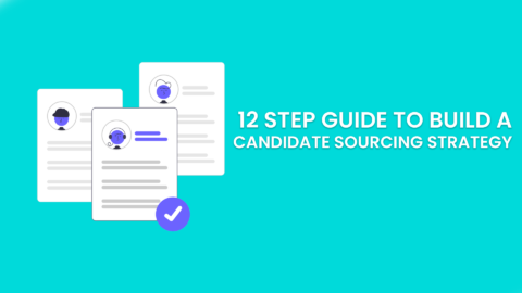 12 Step Guide To Build A Candidate Sourcing Strategy