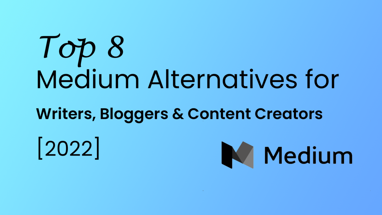 Top 8 Medium Alternatives For Writers, Bloggers, Content Creators [2022[