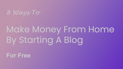8 Ways To Make Money From Home By Starting A Blog For Free
