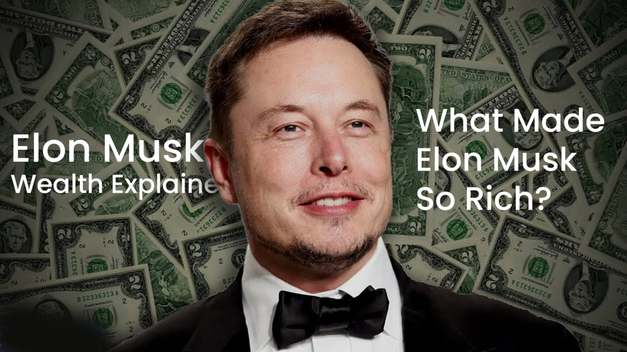 What Made Elon Musk So Rich? Elon Musk Wealth Analysis