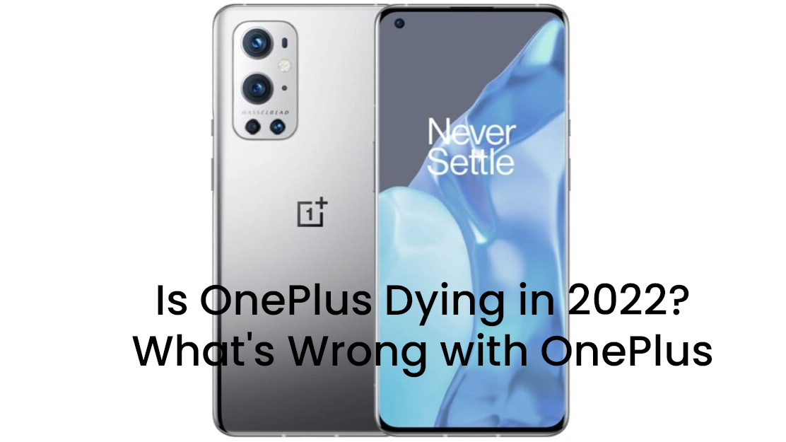 Is Oneplus Dying In 2022 What's Wrong With Oneplus