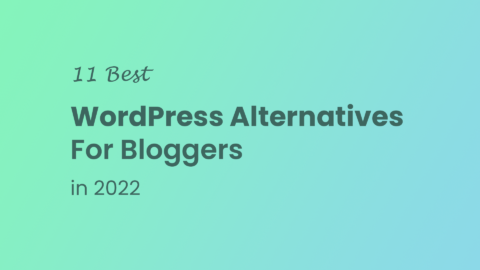 11 Best Wordpress Alternatives For Bloggers In 2022
