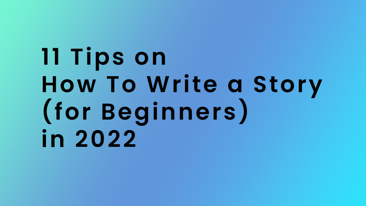 11-tips-on-how-to-write-a-story-for-beginners-in-2022