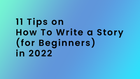 11 Tips On How To Write A Story (for Beginners) In 2022