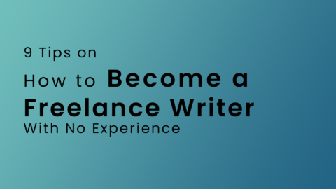 9 Tips On How To Become A Freelance Writer With No Experience