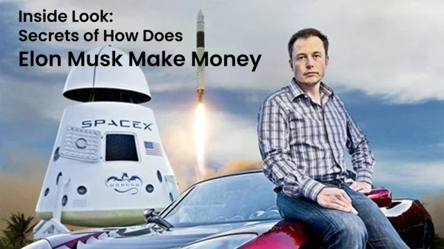 Inside Look Secrets Of How Does Elon Musk Make Money