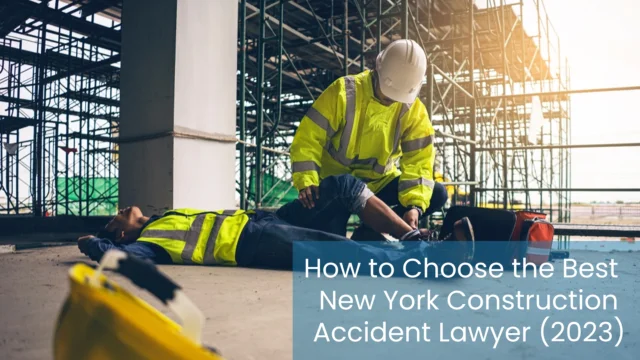 How To Choose The Best New York Construction Accident Lawyer (2023)