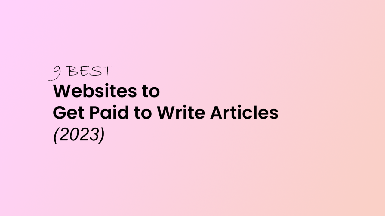 9 Best Websites To Get Paid To Write Articles