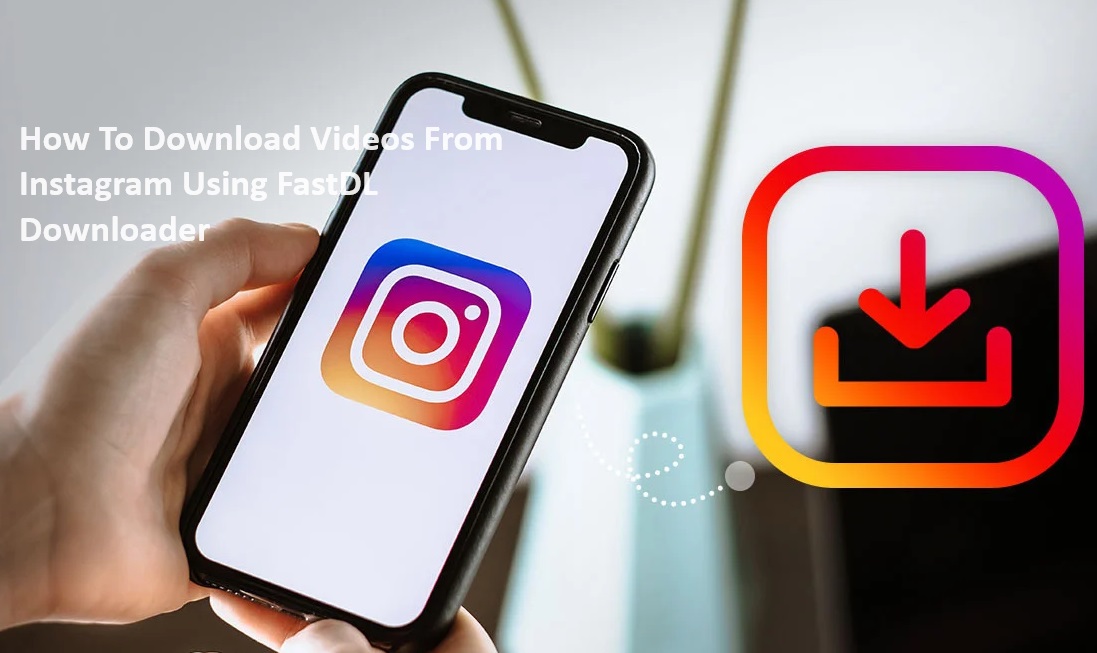 How To Download Videos From Instagram Using FastDL Downloader