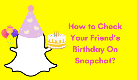 How To Check Your Friend’s Birthday On Snapchat