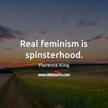 Real Feminism Is Spinsterhood