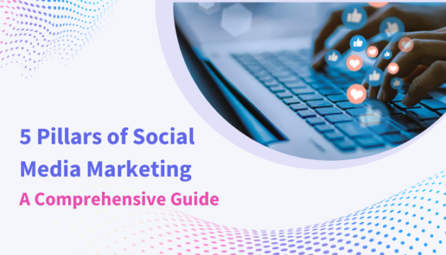 5 Pillars Of Social Media Marketing A Comprehensive Guide