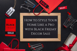 How To Style Your Home Like A Pro With Black Friday Decor Sale