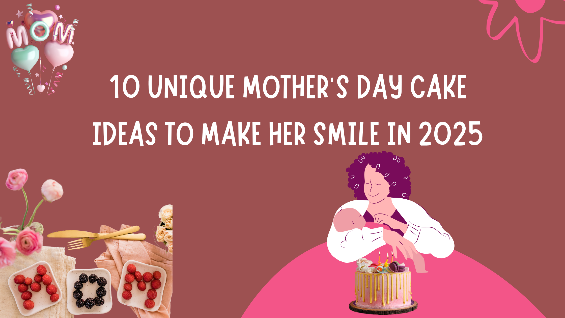 10 Unique Mother’s Day Cake Ideas To Make Her Smile In 2025