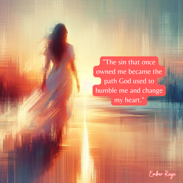 Why God Let My Sin Break Me And How He Used It To Transform My Heart Quotes By Ember Rage