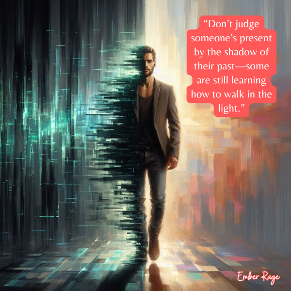 Why You Shouldn’t Judge Someone By Their Past Quotes By Ember Rage