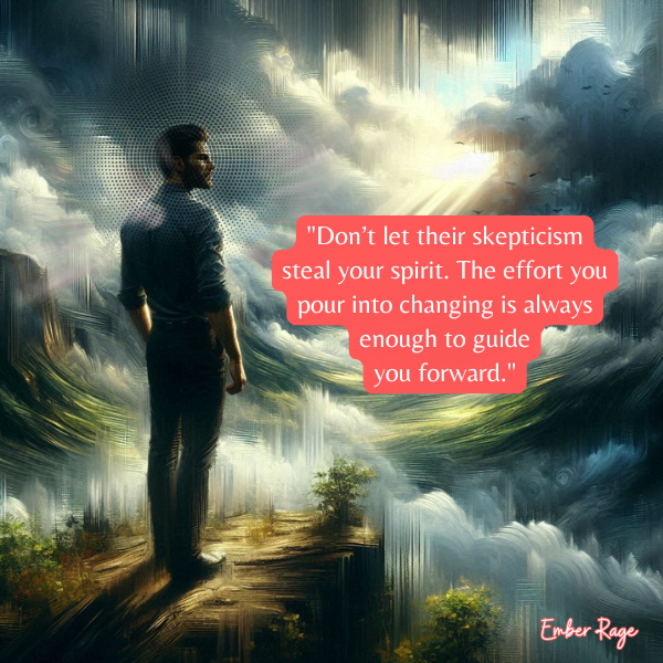 Why Your Commitment To Change Outshines Their Skepticism Quotes By Ember Rage