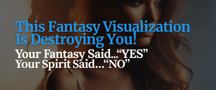 The Danger Of Fantasy Visualizations How We Attract The Imitation Of What We Pray For Ember Rage